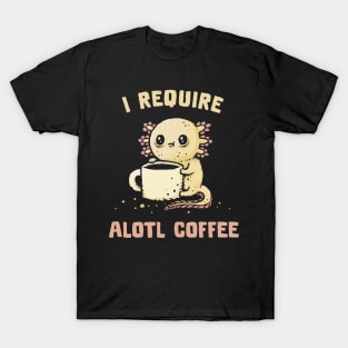 I Require Alotl Coffee T-Shirt